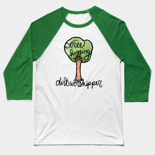 Tree hugging dirt worshipper Baseball T-Shirt